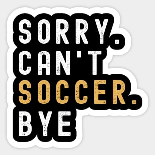 Soccer Mom, Sorry Can't Soccer Bye Soccer Life Sweater Soccer Gifts Busy Funny Soccer Gift Soccer Sticker